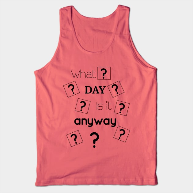 What Day Is It Anyway Tank Top by UnderDesign
